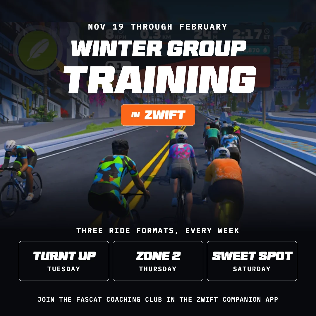 Winter Group Training in Zwift, Nov 17 through February. Three ride formats every week: Turnt Up Tuesday, Zone 2 Thursday, Sweet Spot Saturday. Join the FasCat Coaching Club in the Zwift Companion app.