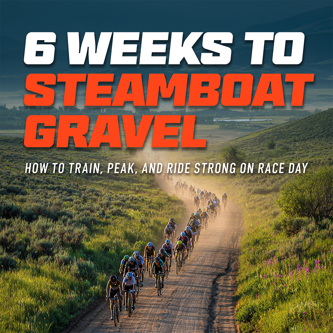 6 Weeks to Steamboat Gravel — How to Train, Peak, and Ride Strong on Race Day